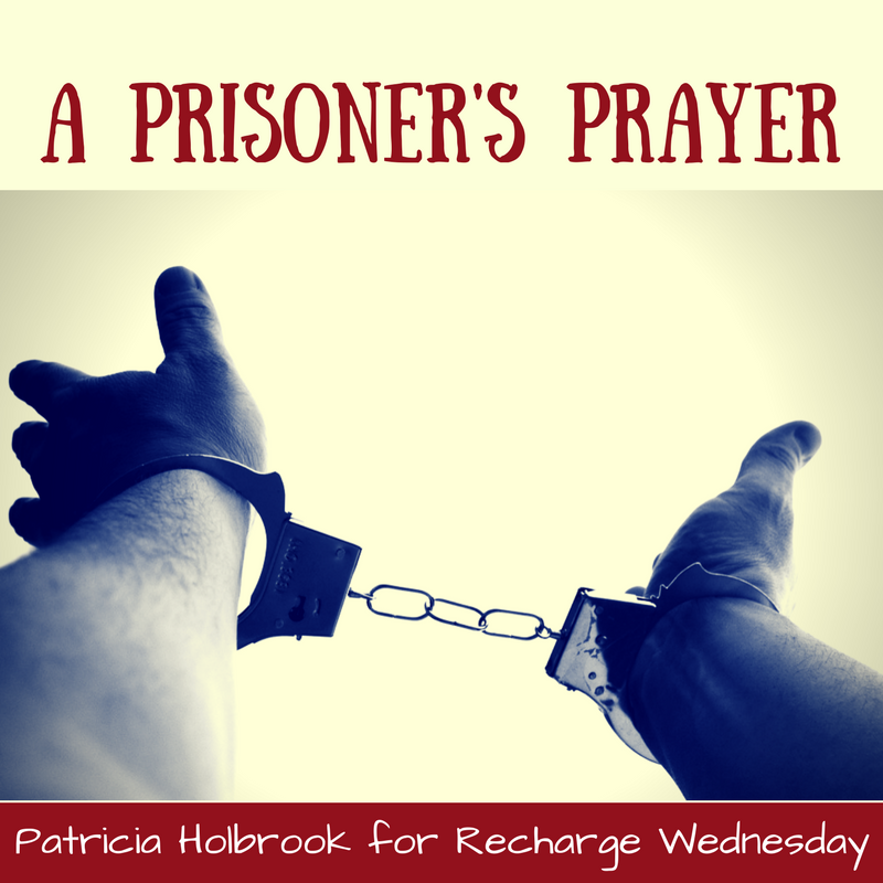 A Prisoner's Prayer {Recharge Wednesday LINKUP} - Soaring With Him ...